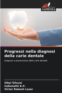 Progressi nella diagnosi della carie dentale - Siluvai, Sibyl;K.P., Indumathi;Lazar, Victor Rakesh