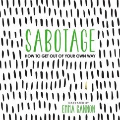 Sabotage: How to Get Out of Your Own Way - Gannon, Emma