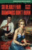 So Deadly Fair / Diamonds Don't Burn