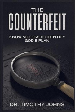 The Counterfeit Knowing How to Identify God's Plan - Johns, Timothy