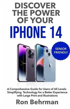 Discover the Power of your iPhone 14: A Comprehensive Guide for Users of All Levels- Simplifying Technology for a Better Experience with Large Print a - Behrman, Ron