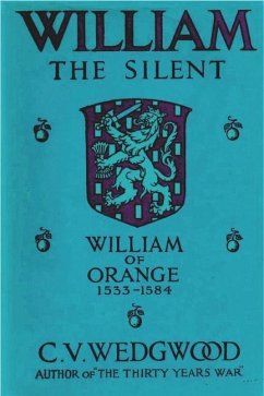 William the Silent: William of Nassau, Prince of Orange, 1533-1584 - Wedgwood, C. V.