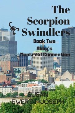 The Scorpion Swindlers: Book Two, Abby's Montreal Connection - Ewerdt-Joseph, Susan