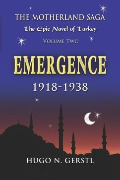 Emergence: 1918 - 1938, Volume Two - The Motherland Saga: The Epic Novel of Turkey - Gerstl, Hugo N.