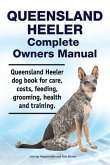 Queensland Heeler Complete Owners Manual. Queensland Heeler dog book for care, costs, feeding, grooming, health and training.