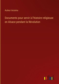 Documents pour servir à l'histoire religieuse en Alsace pendant la Révolution