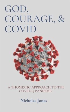 God, Courage, & COVID: A Thomistic Approach to the COVID-19 Pandemic - Jonas, Nicholas