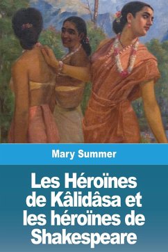 Les Héroïnes de Kâlidâsa et les héroïnes de Shakespeare - Summer, Mary