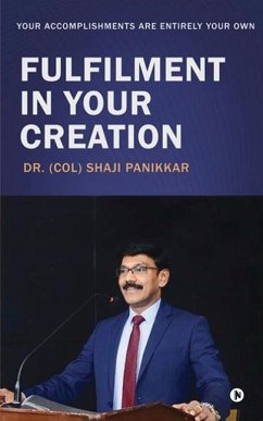 Fulfilment in Your Creation: Your Accomplishments Are Entirely Your Own - (Col) Shaji Panikkar