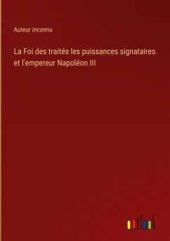 La Foi des traités les puissances signataires et l'empereur Napoléon III