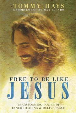Free To Be Like Jesus - Transforming Power of Inner Healing & Deliverance - Hays, Tommy