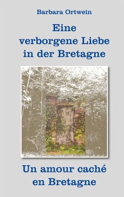 Eine verborgene Liebe in der Bretagne ¿ Un amour caché en Bretagne - Ortwein, Barbara