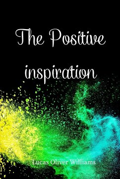 The Positive Inspiration: Develop a positive mindset with the collection of two motivational books - Williams, Lucas Oliver