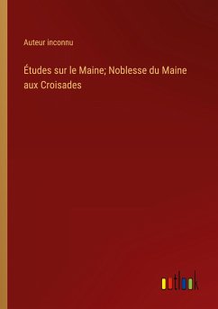 Études sur le Maine; Noblesse du Maine aux Croisades - Auteur Inconnu