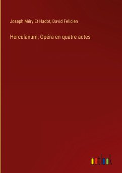 Herculanum; Opéra en quatre actes - Méry Et Hadot, Joseph; Felicien, David