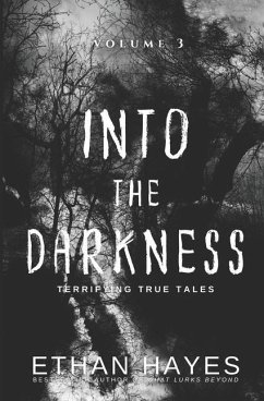 Into the Darkness: Terrifying True Tales: Volume 3 - Hayes, Ethan
