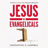 Jesus V. Evangelicals: A Biblical Critique of a Wayward Movement