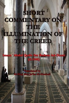 SHORT COMMENTARY ON THE ILLUMINATION OF THE CREED - Ibn Badran Ad-Dumi, Imam `Abdul Qadir