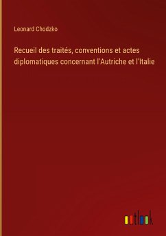 Recueil des traités, conventions et actes diplomatiques concernant l'Autriche et l'Italie - Chodzko, Leonard