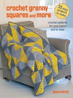 Crochet Granny Squares and More: 35 Easy Projects to Make - Strutt, Laura