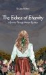 The Echoes of Eternity: A Journey... - Bild 1