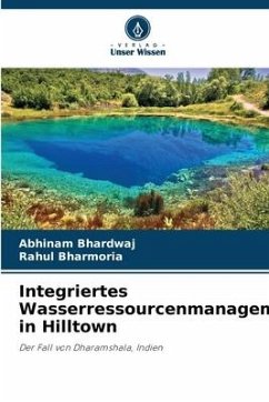 Integriertes Wasserressourcenmanagement in Hilltown - Bhardwaj, Abhinam;Bharmoria, Rahul