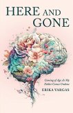 Here and Gone: Coming of Age As My Father Comes Undone