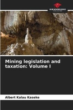 Mining legislation and taxation: Volume I - Kalau Kaseke, Albert