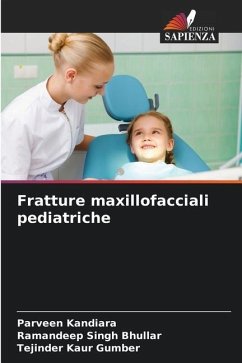 Fratture maxillofacciali pediatriche - KANDIARA, PARVEEN;Bhullar, Ramandeep Singh;Gumber, Tejinder Kaur