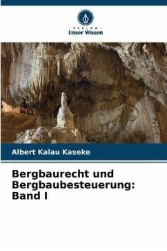 Bergbaurecht und Bergbaubesteuerung: Band I - Kalau Kaseke, Albert