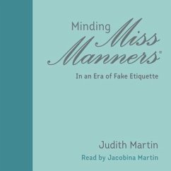 Minding Miss Manners: In an Era of Fake Etiquette - Martin, Judith