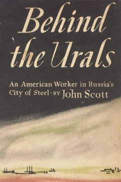 Behind the Urals: An American Worker in Russia's City of Steel - Scott, John