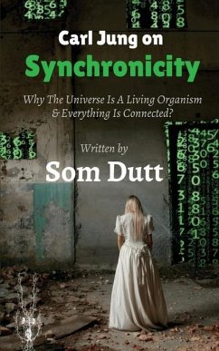 Carl Jung on Synchronicity: Why Universe Is A Living Organism & Everything Is Connected? - Som Dutt