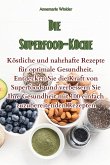 Die Superfood-Küche Die Superfood-Küche