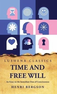 Time and Free Will An Essay on the Immediate Data of Consciousness - Henri Bergson