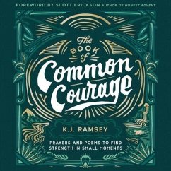 The Book of Common Courage: Prayers and Poems to Find Strength in Small Moments - Ramsey, K. J.