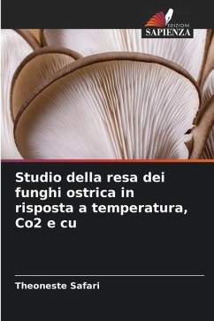 Studio della resa dei funghi ostrica in risposta a temperatura, Co2 e cu - Safari, Theoneste