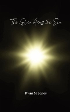 The Glow Across the Sea - Jones, Ryan M.