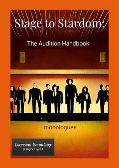 Stage to Stardom: The Audition Handbook - monologues: Monologues for auditions - Brealey, Darren