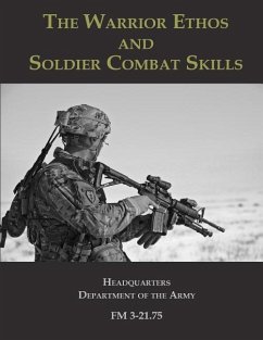 The Warrior Ethos and Soldier Combat Skills: FM 3-21.75 - The Army, Headquarters Department of