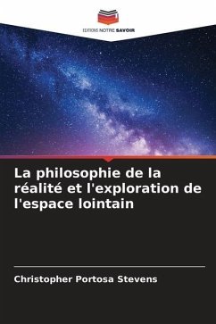 La philosophie de la réalité et l'exploration de l'espace lointain - Portosa Stevens, Christopher