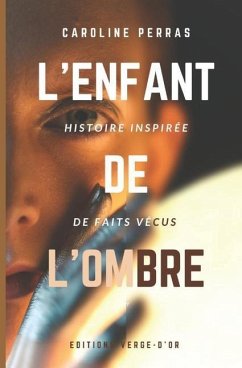 L'enfant de l'ombre: Histoire inspirée de faits vécus - Perras, Caroline