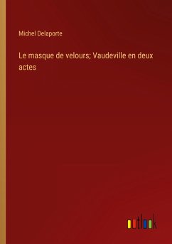 Le masque de velours; Vaudeville en deux actes - Delaporte, Michel