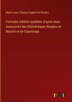 Formules inédites publiées d'après deux manuscrits des Bibliothèques Royales de Munich et de Copenhage - de Rozière, Marie Louis Thomas Eugène