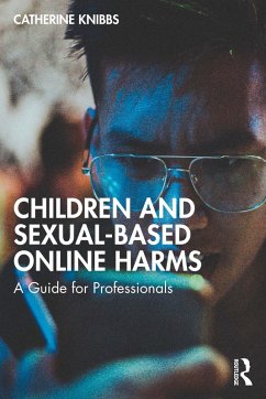 Children and Sexual-Based Online Harms (eBook, PDF) - Knibbs, Catherine