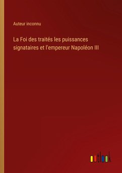 La Foi des traités les puissances signataires et l'empereur Napoléon III