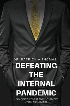Defeating the Internal Pandemic, A comprehensive guide to self-love and stress management - Patrick a. Thomas, Jr.