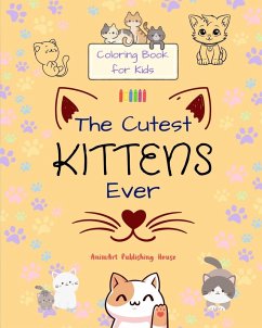The Cutest Kittens Ever - Coloring Book for Kids - Creative Scenes of Adorable Cats - Perfect Gift for Children Cover The Cutest Kittens Ever - Coloring Book for Kids - Creative Scenes of Adorable Cats - Perfect Gift for Children