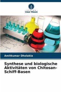 Synthese und biologische Aktivitäten von Chitosan-Schiff-Basen - Dholakia, Amitkumar