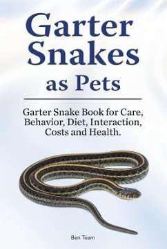 Garter Snakes as Pets. Garter Snake Book for Care, Behavior, Diet, Interaction, Costs and Health. - Team, Ben